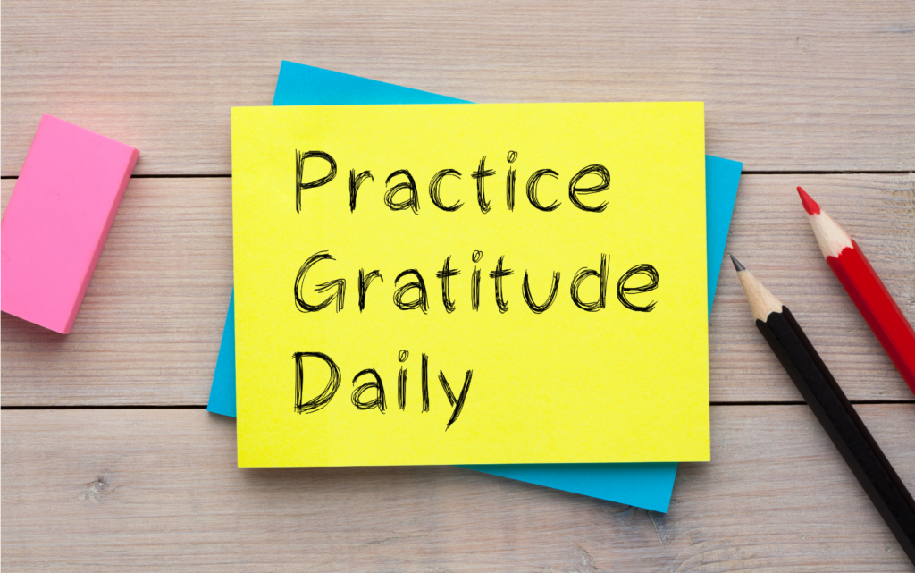 Practice gratitude daily